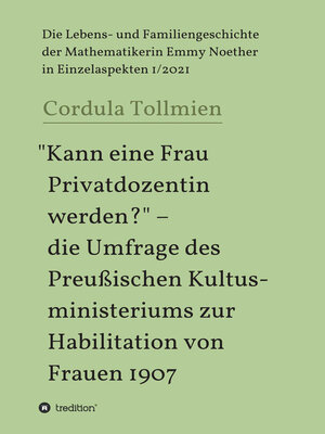 cover image of "Kann eine Frau Privatdozentin werden?"--die Umfrage des Preußischen Kultusministeriums zur Habilitation von Frauen 1907